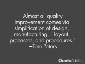 Almost all quality improvement comes via simplification of design ...