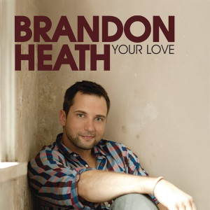 Brandon Heath - Your Love(Official Single Cover)