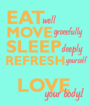 ... well, Move gracefully, Sleep deeply, Refresh yourself, Love your body