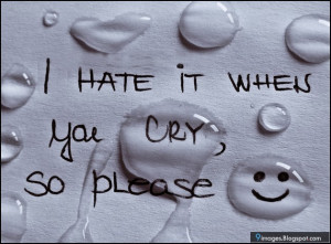quotes-i-hate-it-when-you-cry-so-please.jpg