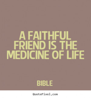 Quotes about friendship - A faithful friend is the medicine of life