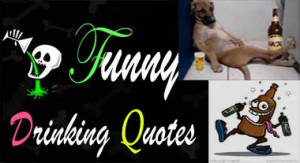 Very Funny Drinking/Alcohol Quotes