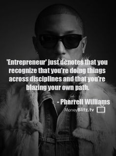 ... 're blazing your own path. -Pharrell Williams (MoneyBlitz.tv Quotes