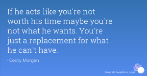 ... his time maybe you're not what he wants. You're just a replacement for