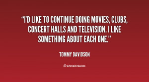 like to continue doing movies, clubs, concert halls and television ...