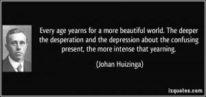 Every age yearns for a more beautiful world. The deeper the ...