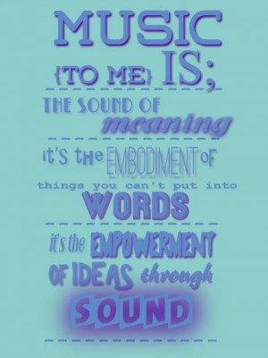 Music - the embodiment of ideas through sound.