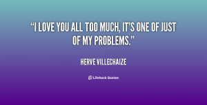quote-Herve-Villechaize-i-love-you-all-too-much-its-99736.png