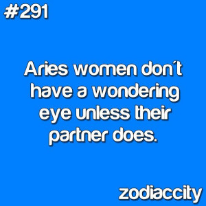 Aries women don’t have a wondering eye unless their partner does.