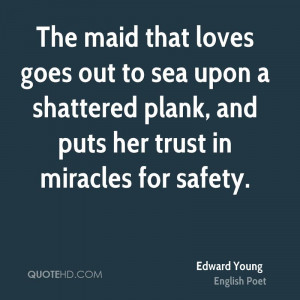 ... sea upon a shattered plank, and puts her trust in miracles for safety