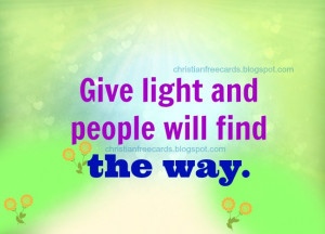 Christian Quote: Give light. free images for sharing by facebook, free ...