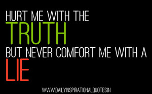 ... Me With The Truth But Never Comfort Me With A Lie ~ Attitude Quote
