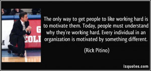 to get people to like working hard is to motivate them. Today, people ...