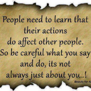 Watch what you say and do...