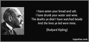 have eaten your bread and salt. I have drunk your water and wine ...