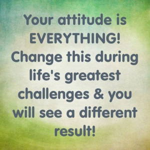 Your Attitude is Everything!