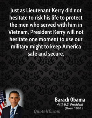 Just as Lieutenant Kerry did not hesitate to risk his life to protect ...