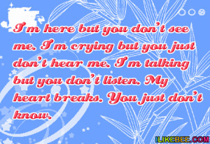 ... Don’t Hear Me. I’m Talking But You Don’t Listen. My Heart Breaks