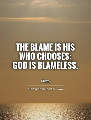 The blame is his who chooses God is blameless Picture Quote 1