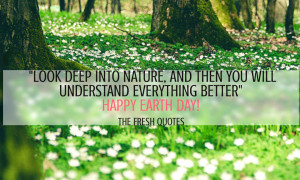 EARTH - NATURE - QUOTES Look deep into nature, and then you will ...