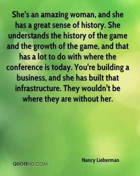 She's an amazing woman, and she has a great sense of history. She ...