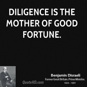 Diligence is the mother of good fortune.