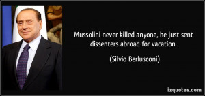 Mussolini never killed anyone, he just sent dissenters abroad for ...