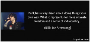 ultimate freedom and a sense of individuality. - Billie Joe Armstrong ...