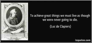 to achieve great things we must quote by luc de clapiers jpg