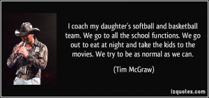 coach my daughter's softball and basketball team. We go to all the ...