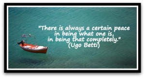 ugo betti quotes there is always a certain peace in being what one is ...