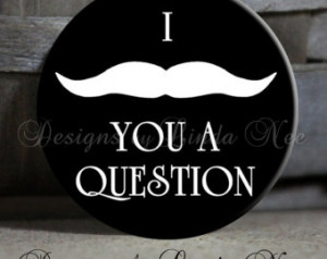 Love Mustache Quotes I mustache (must ask) you a