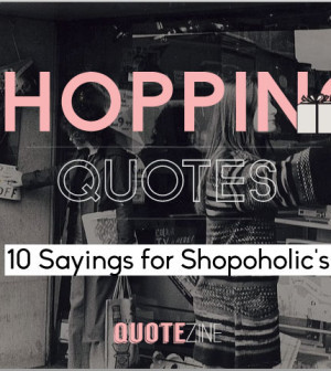 Shopping Quotes: 10 Sayings For Shopoholic’s