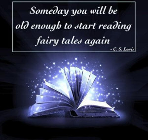 ... you will be old enough to start reading fairy tales again quote
