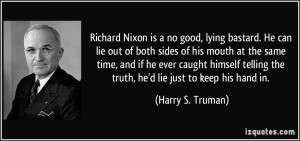 Richard Nixon is a no good, lying bastard. He can lie out of both ...