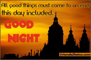 All good things must come to an end, this day included. Good Night