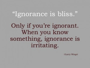 Ignorance, quotes, sayings, bliss, meaningful