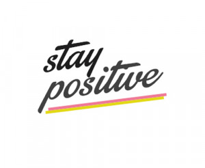 Stay Positive Motivational Typography Picture Quote