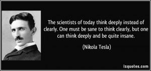 The scientists of today think deeply instead of clearly. One must be ...