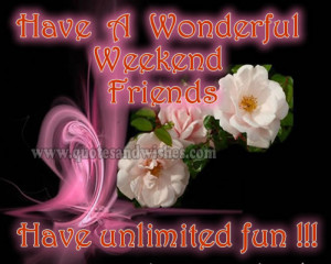 ... wonderful weekend friends have unlimited fun more weekend messages