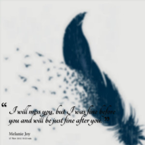5991-i-will-miss-you-but-i-was-fine-before-you-and-will-be-just.png
