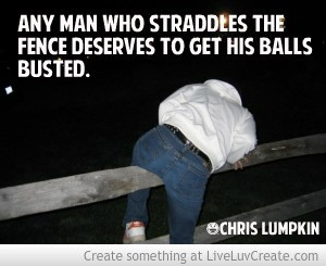 Any Man Who Straddles The Fence