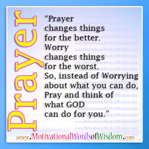 Prayer Changs Things For The Better Worry Changes Things For The Worst ...