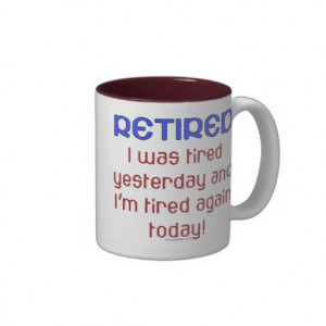 Retired & Tired Coffee Mugs