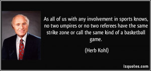 any involvement in sports knows, no two umpires or no two referees ...
