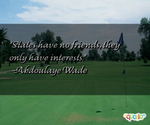 States have no friends , they only have interests .