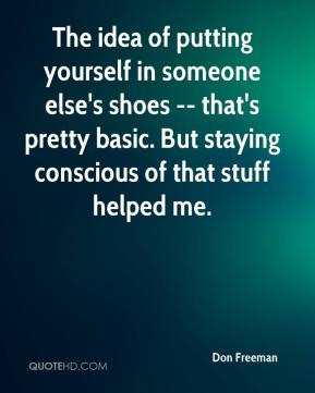 Don Freeman - The idea of putting yourself in someone else's shoes ...