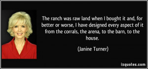 The ranch was raw land when I bought it and, for better or worse, I ...