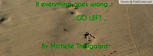 if everything goes wrong...go left ...by michelle theilgaard ...