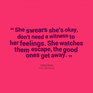 Quotes Picture: she swears she's okay, don't need a witness to her ...